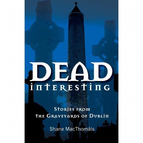 Dead Interesting by Shane MacThomais.